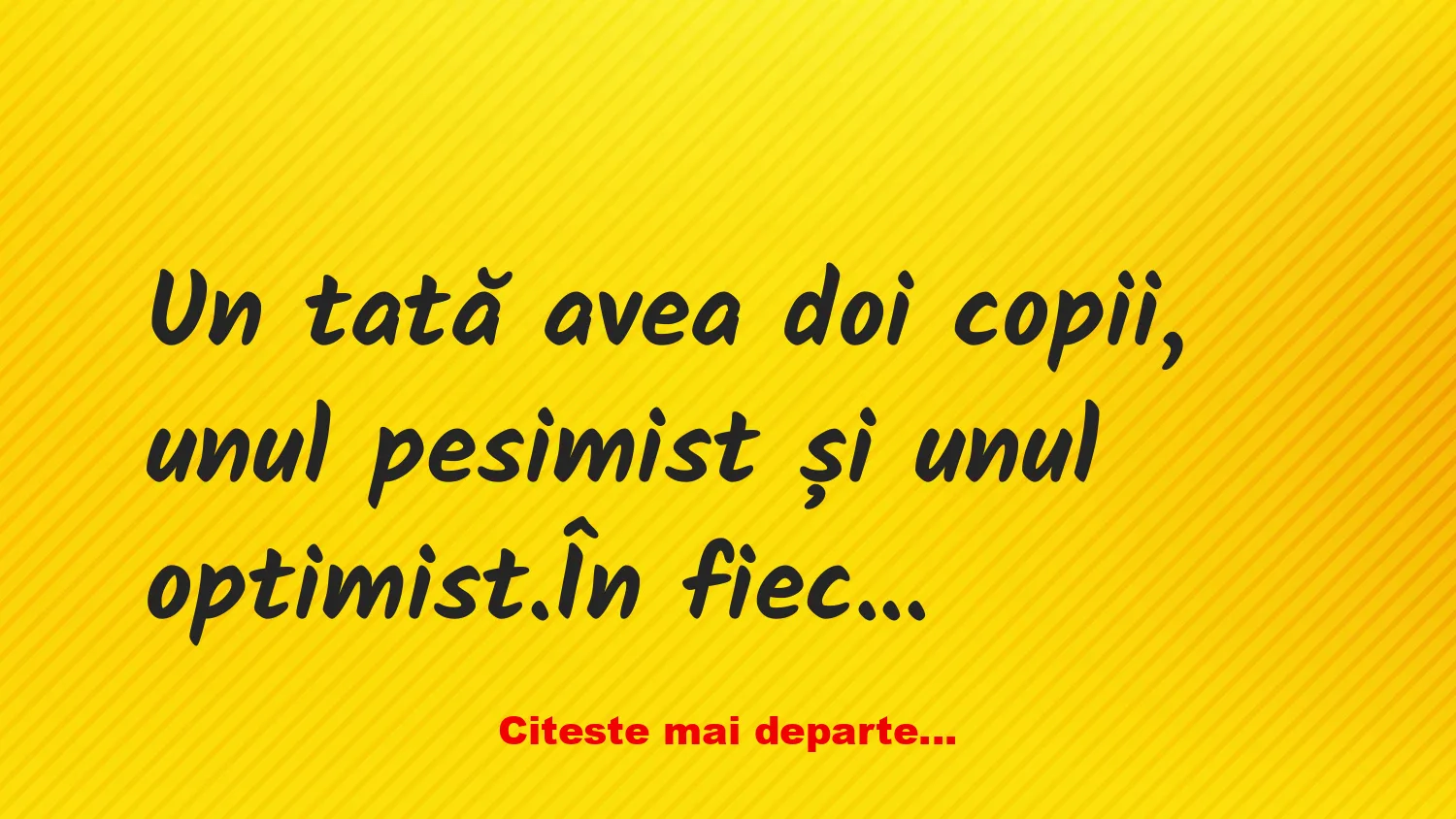 Banc: Un tată avea doi copii, unul pesimist și unul optimist