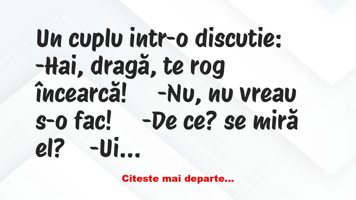 Banc: Hai, dragă, te rog încearcă! –