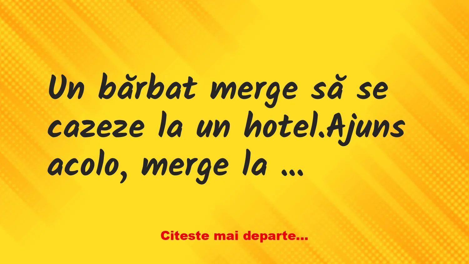 Banc: Un bărbat merge să se cazeze la un hotel