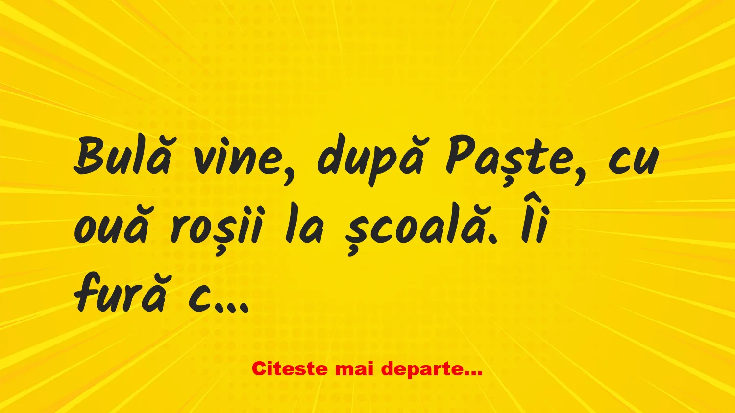 Banc: Bulă vine, după Paște, cu ouă roșii la școală
