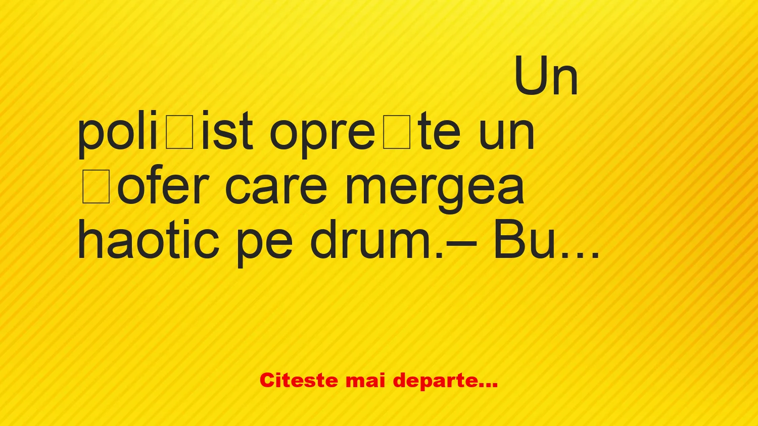 Banc: – Bună ziua! Ați consumat alcool?