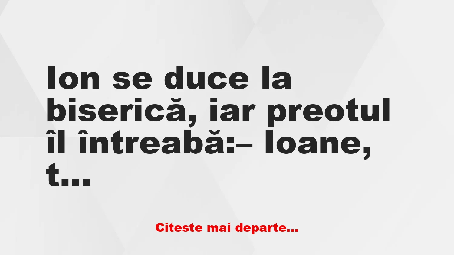 Banc: – Ioane, tu ții post?