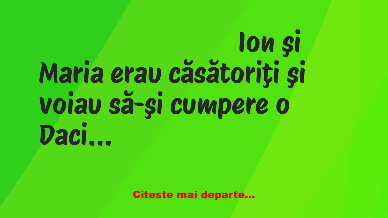 Banc: Ion şi Maria voiau să-şi cumpere o Dacia