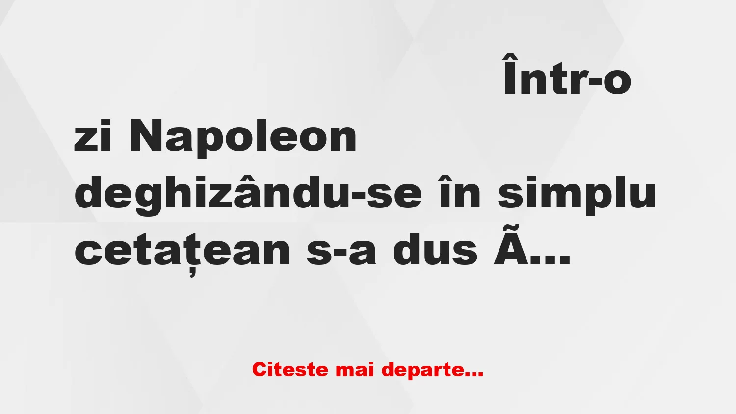 Banc: Napoleon se plimba printr-un sat