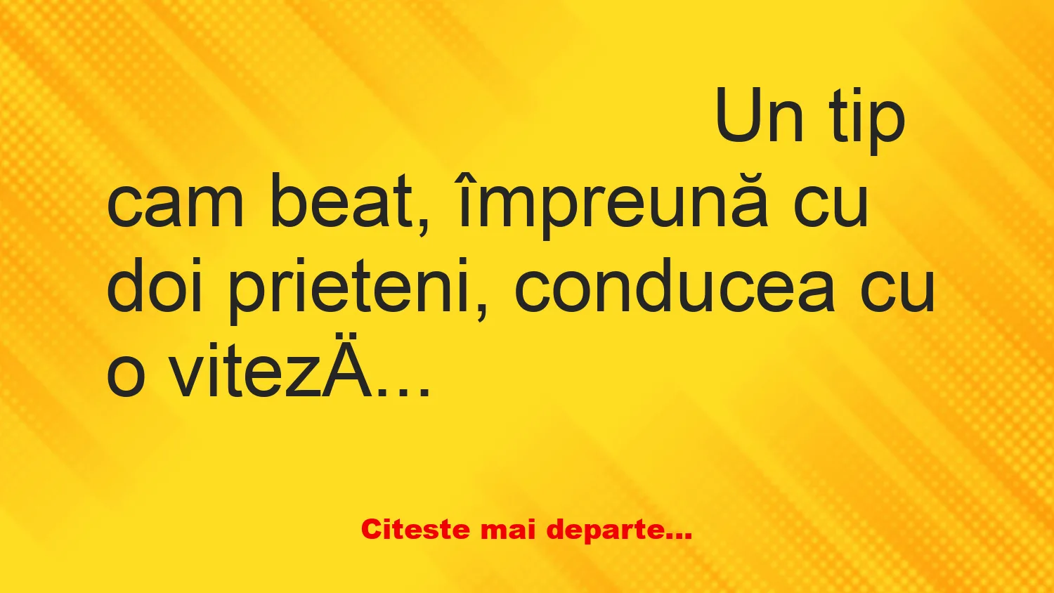 Banc: Un tip cam beat conducea cu viteză