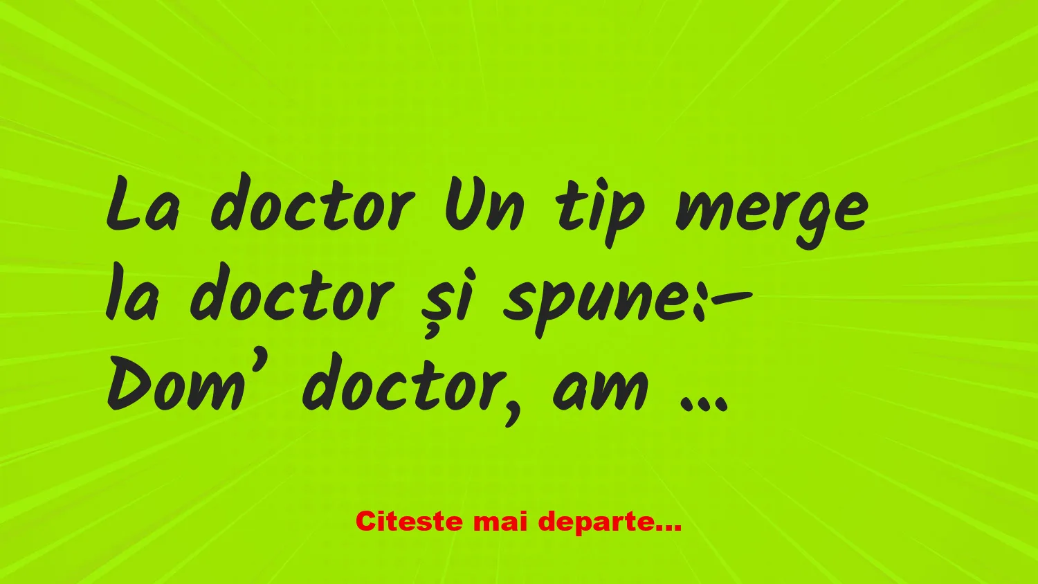 Banc: Un tip merge la doctor cu mai multe probleme