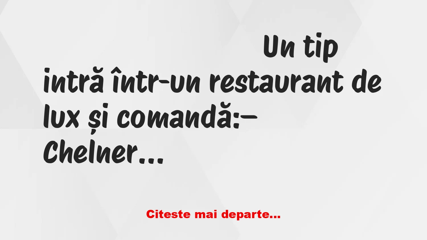 Banc: – Vă recomand friptura noastră de vită