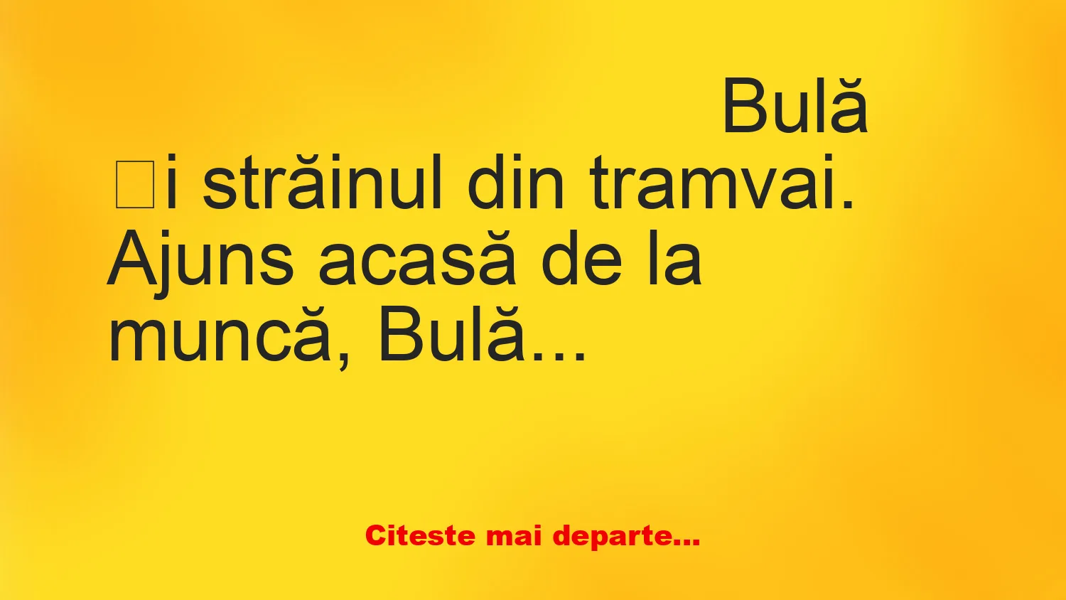 Banc: Ajuns acasă de la muncă, Bulă vorbește cu soția lui