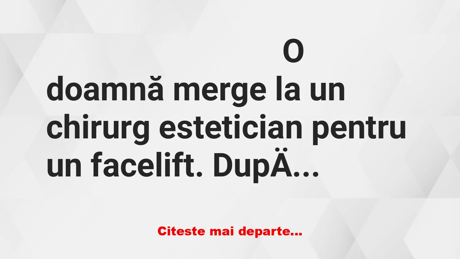 Banc: O doamnă merge la un chirurg estetician pentru un facelift