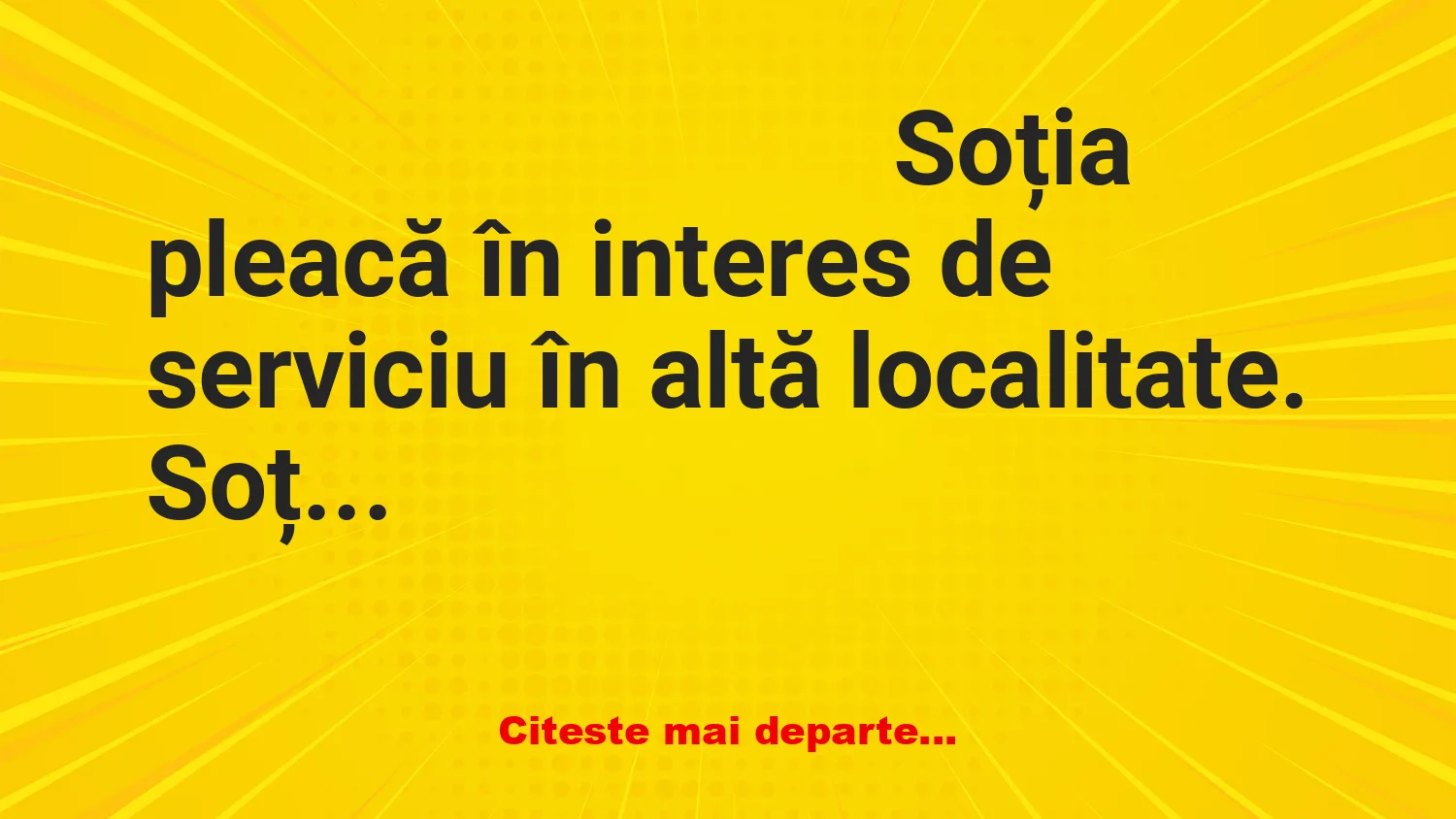 Banc: Soția pleacă în interes de serviciu