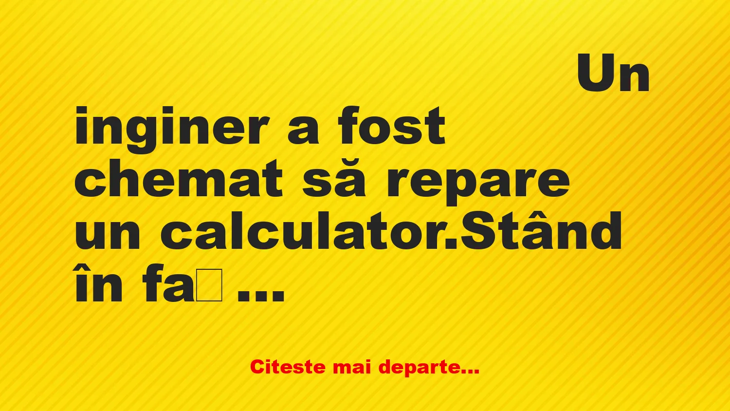 Banc: Un inginer este chemat să repare un calculator