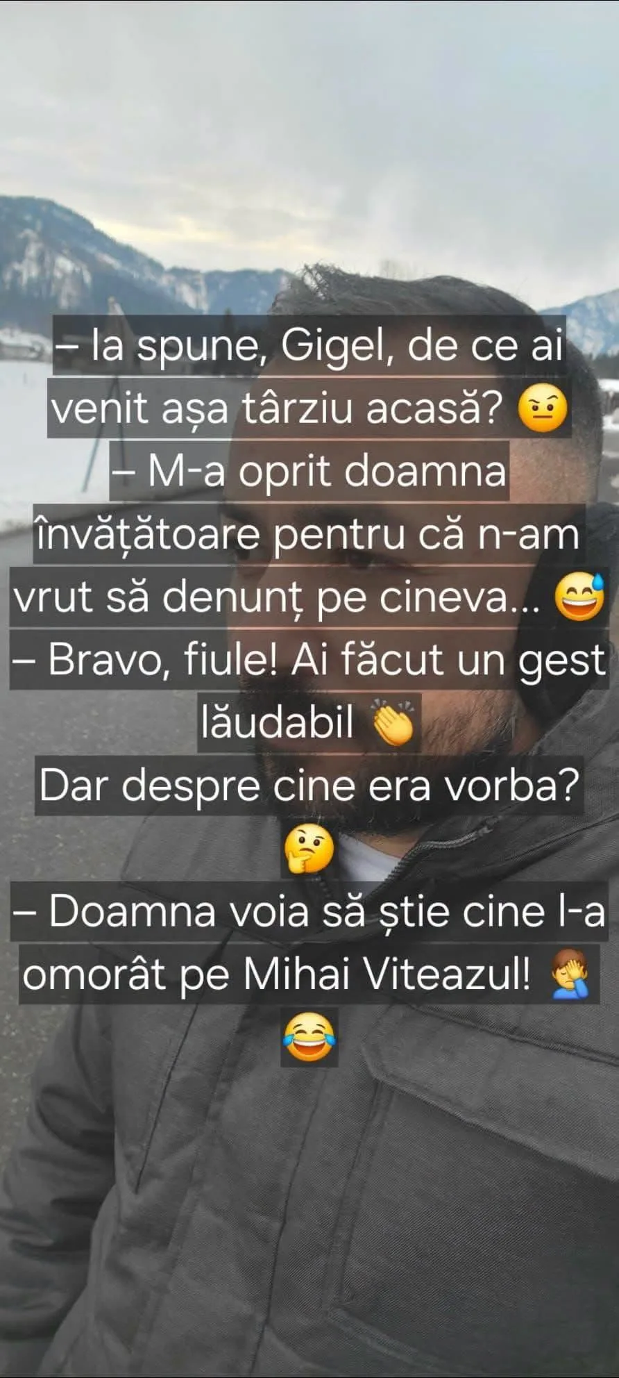 Ia spune, Gigel, de ce ai venit așa târziu acasă?