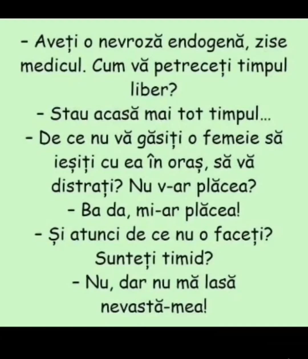 Aveți o nevroză endogenă, zise medicul. Cum vă petreceți timpul liber?