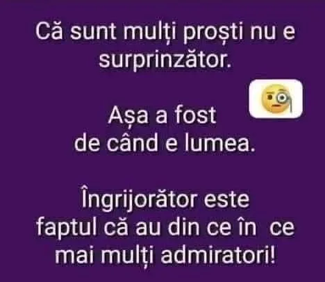 Că sunt mulți proști nu e surprinzător.