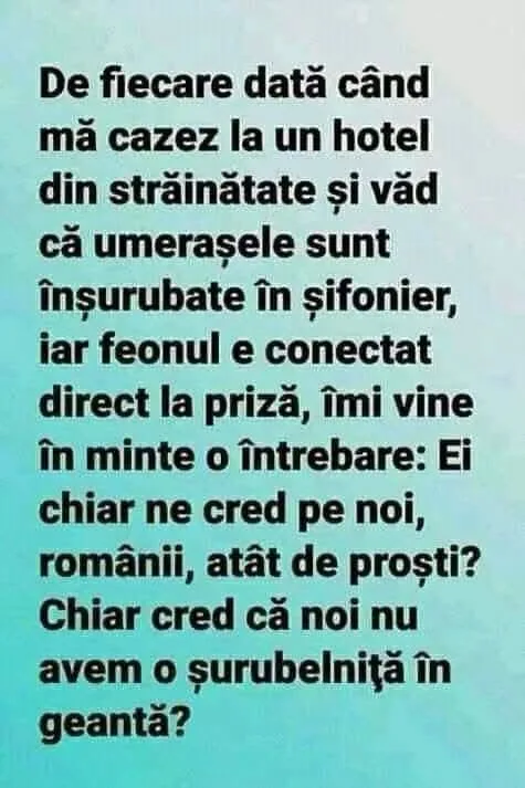 De fiecare dată când mă cazez la un hotel din străinătate...