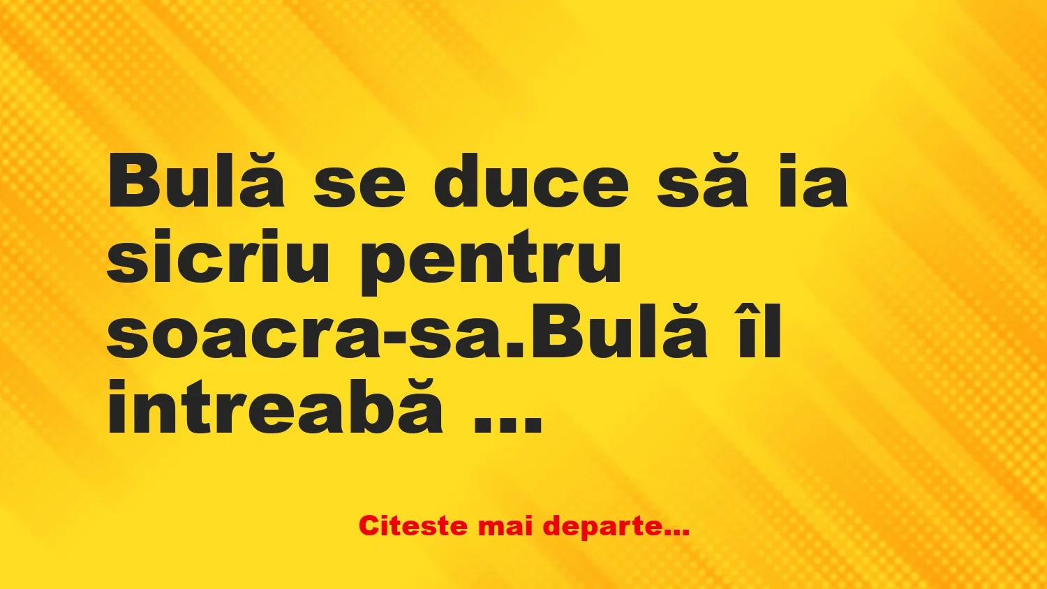 Banc: Bulă se duce să ia sicriu pentru soacra-sa