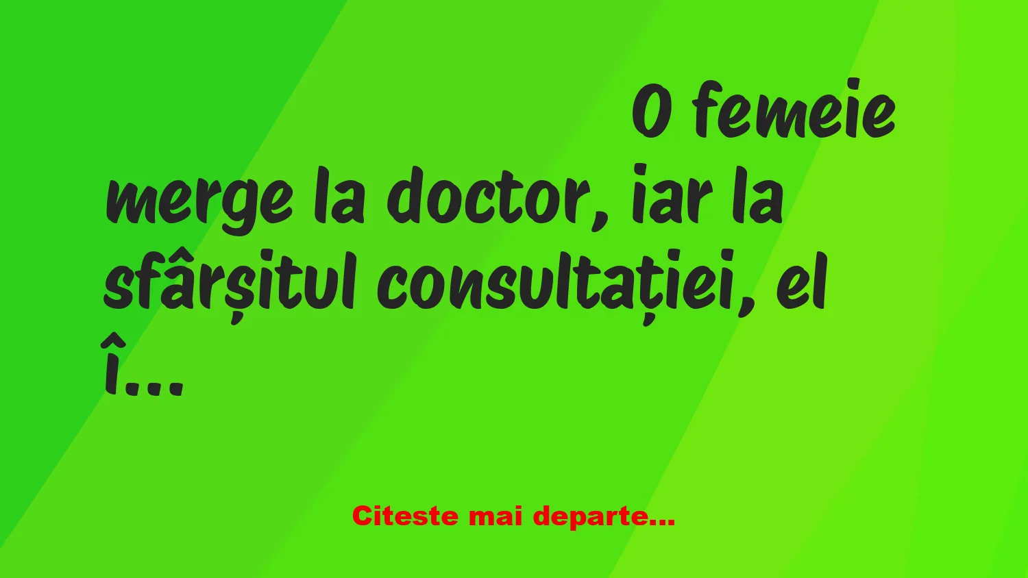 Banc: La doctor. – Gata, doamnă, vă puteți îmbrăca