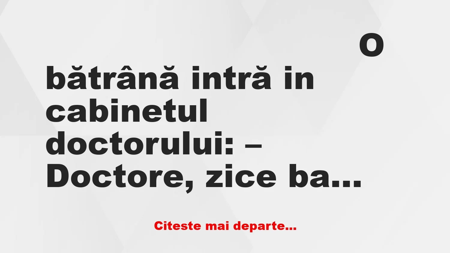 Banc: O bătrână intră in cabinetul doctorului