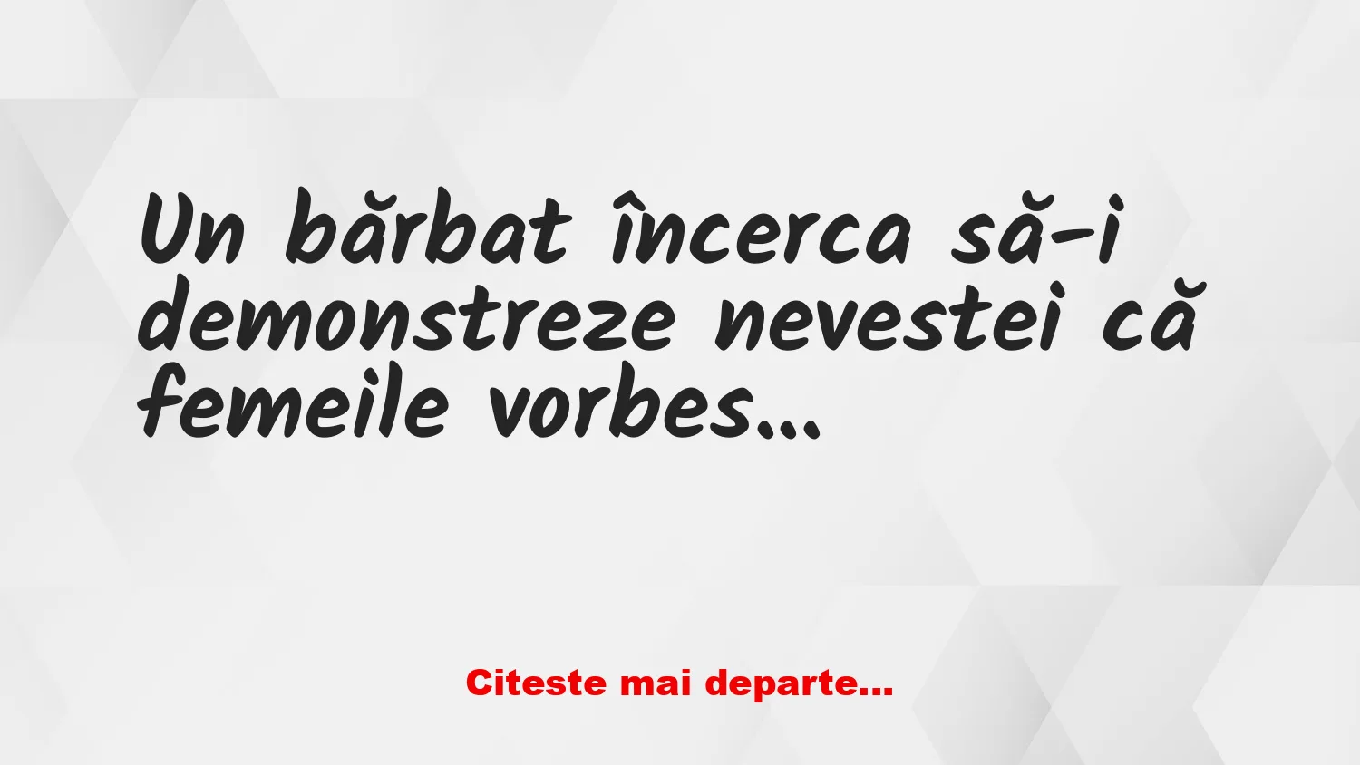 Banc: Un bărbat încerca să-i demonstreze nevestei că femeile vorbesc mult