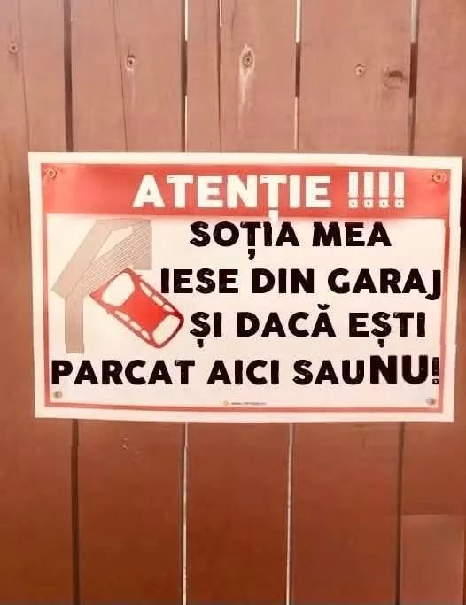 Atenție!!!! Soția mea iese din garaj și dacă ești parcat aici saunu!