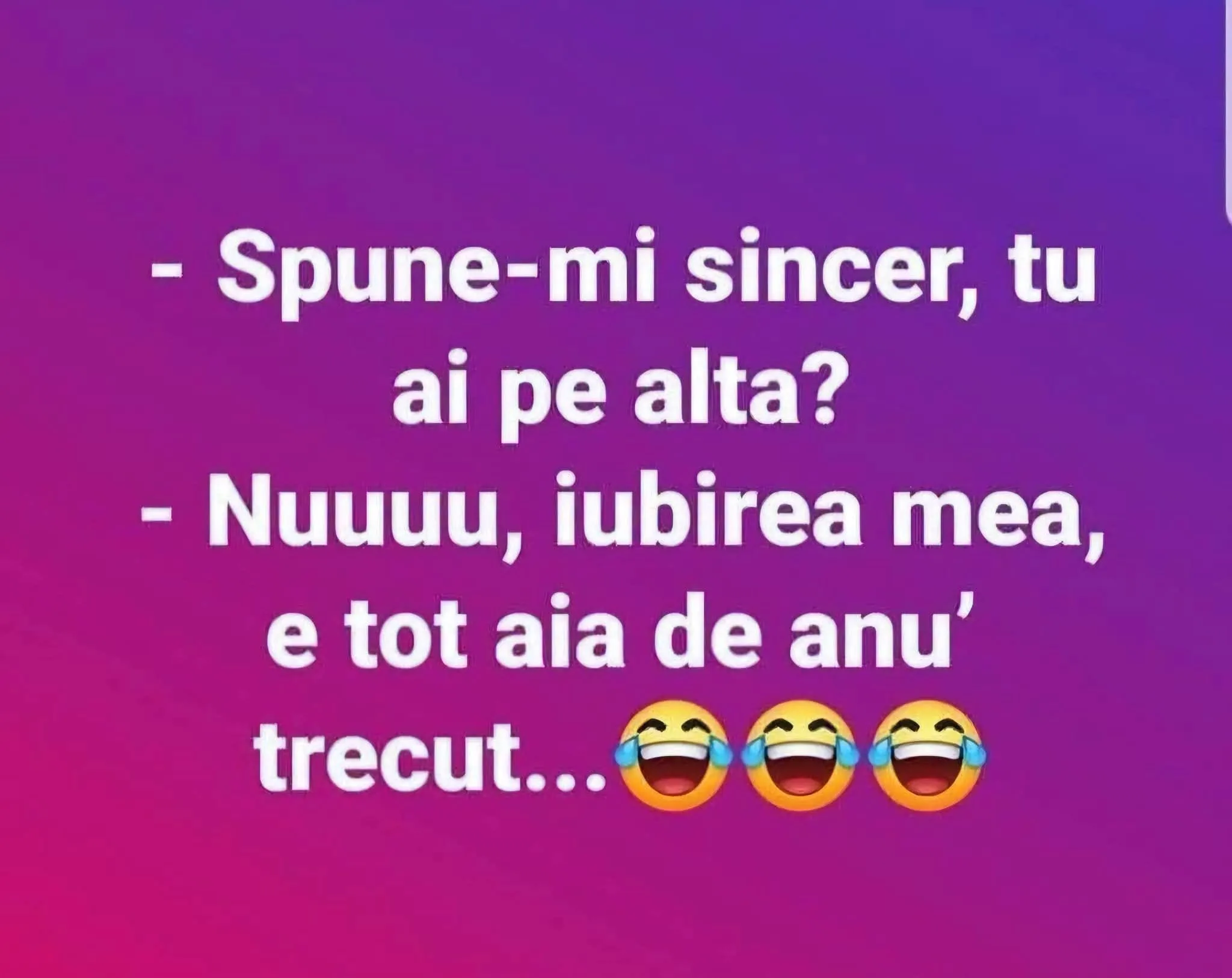 Spune-mi sincer, tu ai pe alta?
