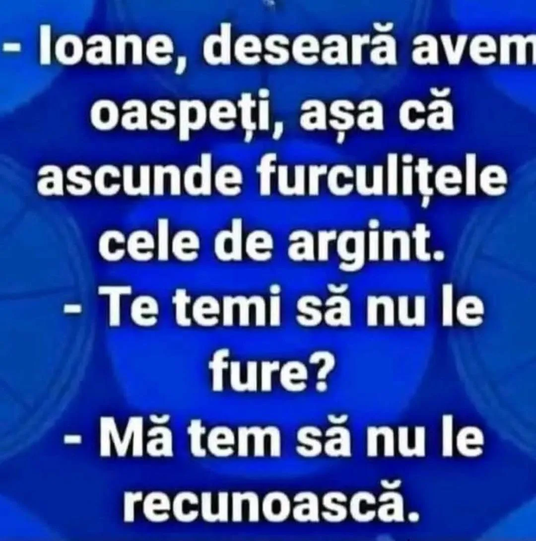 Ioane, deșeară avem oaspeți...