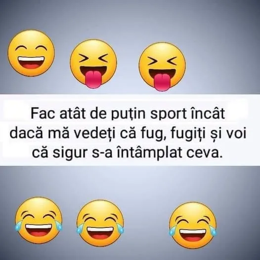Fac atât de puțin sport încât dacă mă vedeți că fug...