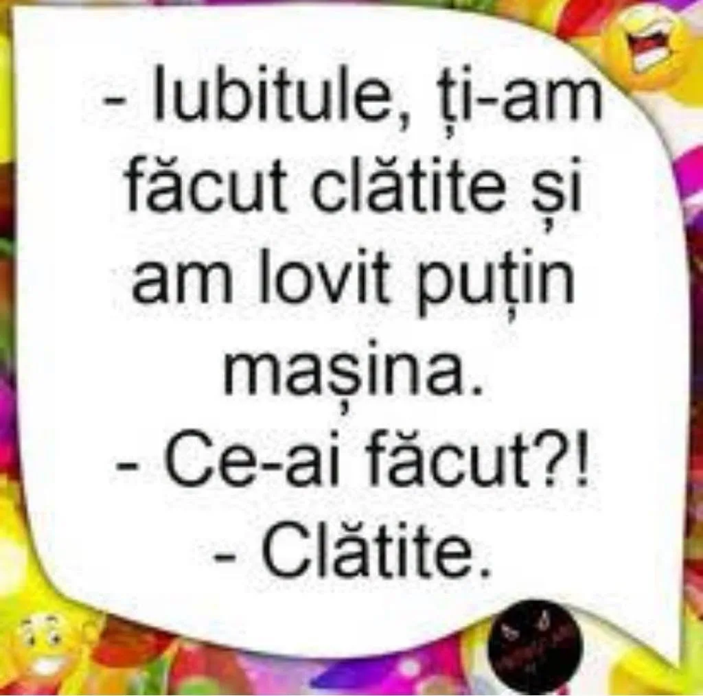 Iubitulule, ți-am făcut clătite și am lovit puțin mașina...