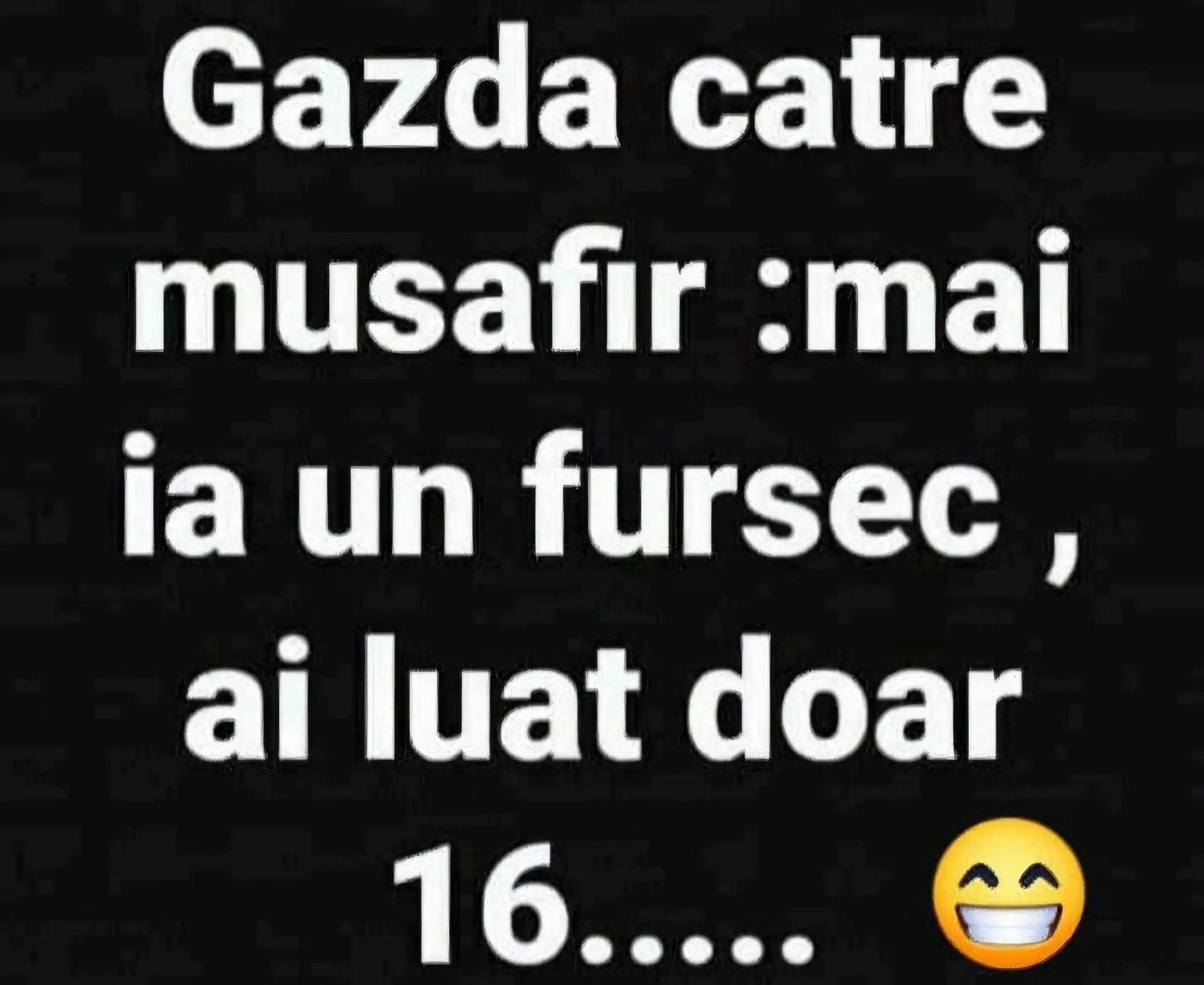 Gazda către musafir: mai ia un fursec, ai luat doar 16......