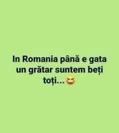 In Romania până e gata un grătar suntem beți toți...