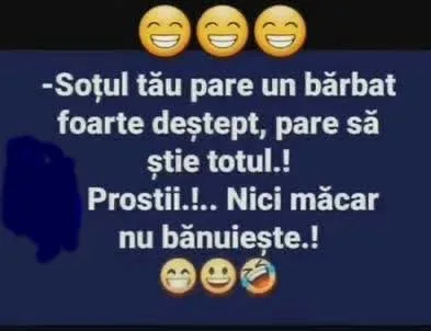 Soțul tău pare un bărbat foarte deștept...