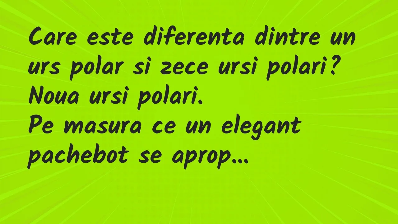 Banc: Care este diferenta dintre un urs polar si zece ursi polari?