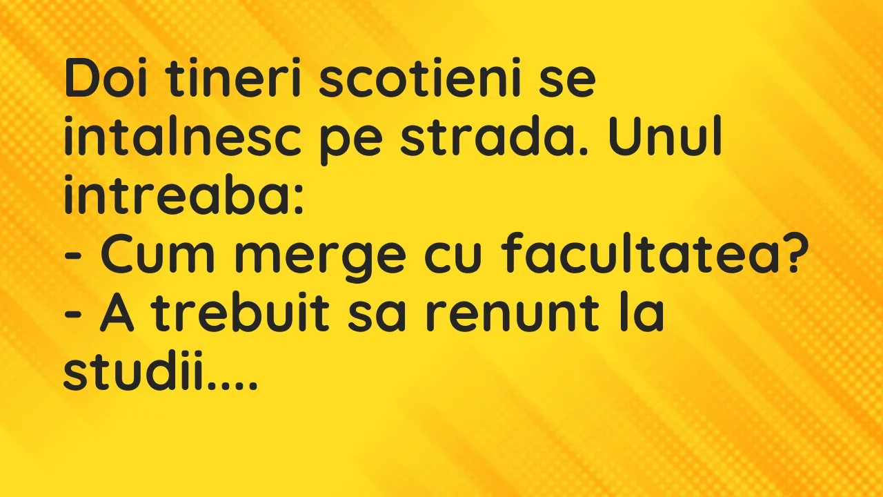Banc: Doi tineri scotieni se intalnesc pe strada. Unul intreaba…