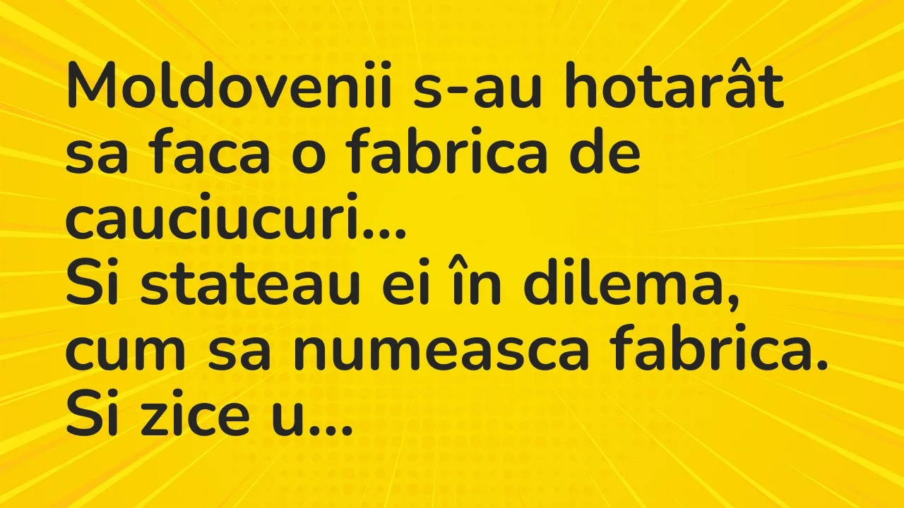 Banc: Moldovenii s-au hotarât sa faca o fabrica de cauciucuri…