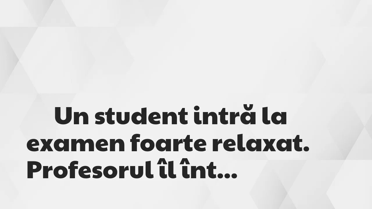 Banc: Un student intră la examen foarte relaxat