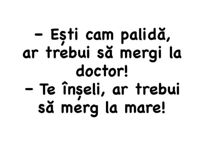 Ești cam palidă, ar trebui să mergi la doctor!