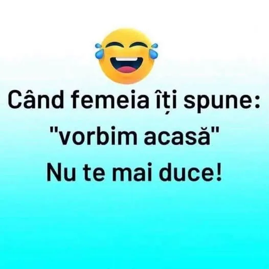 Când femeia îți spune: vorbim acasă...