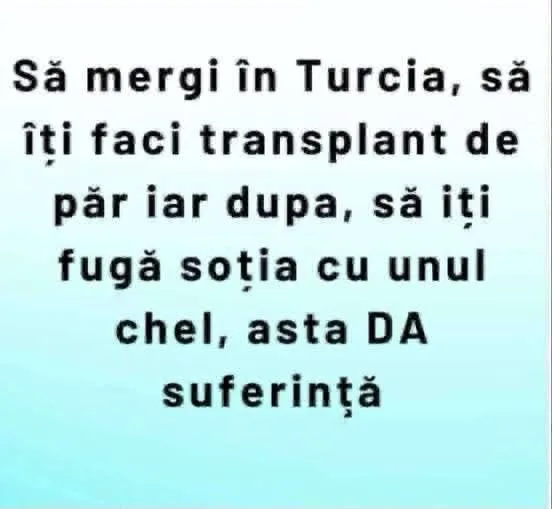 Să mergi în Turcia, să îți faci transplant de păr...