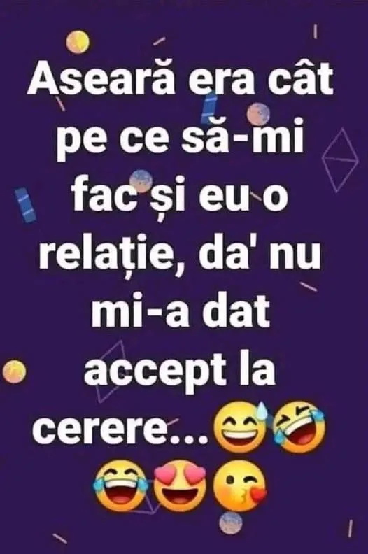 Aseară era cat pe ce să-mi fac și eu o relatie...