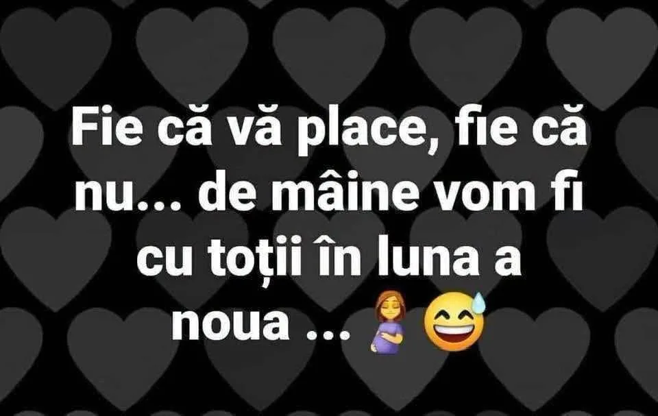 Fie că vă place, fie că nu... de mâine vom fi cu toții în luna a noua