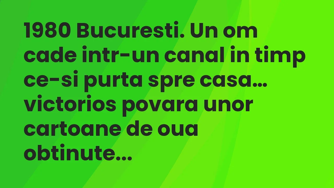 Banc: 1980 Bucuresti. Un om cade intr-un canal in timp ce-si purta spre casa…