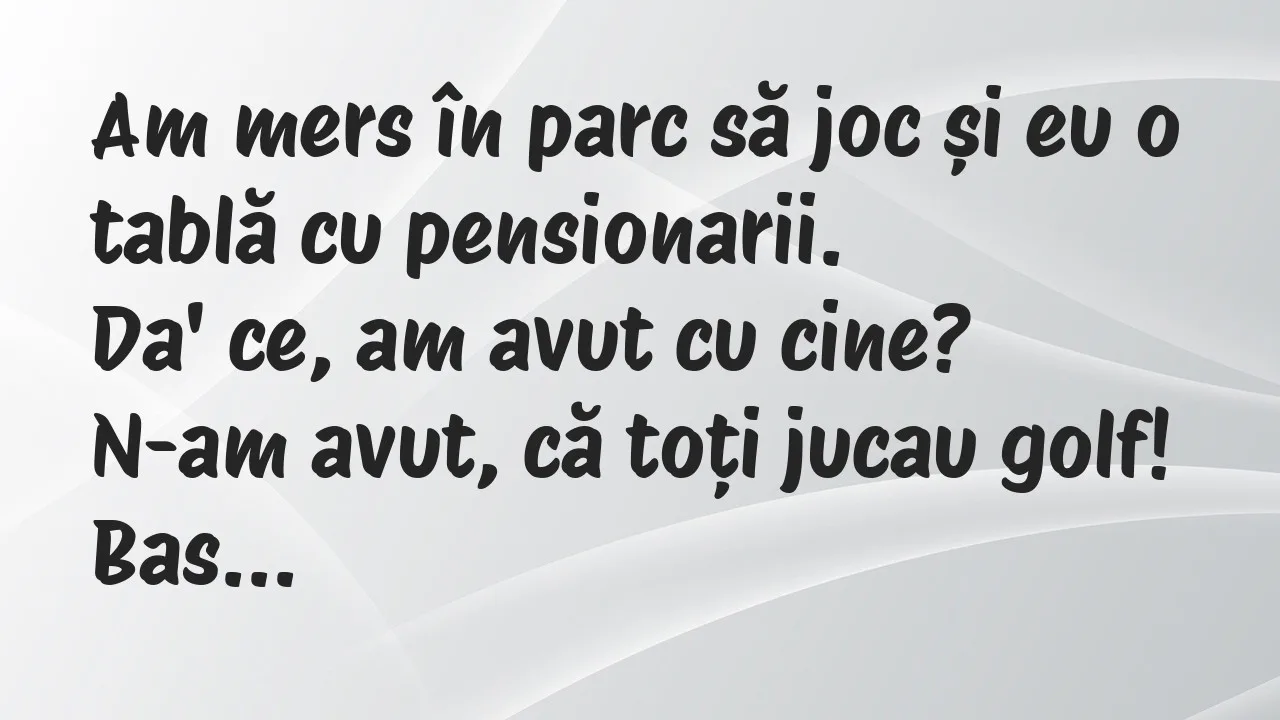 Banc: Am mers în parc să joc și eu o tablă cu pensionarii…
