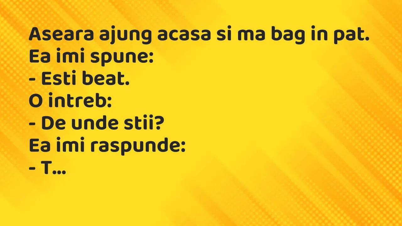 Banc: Aseara ajung acasa si ma bag in pat…