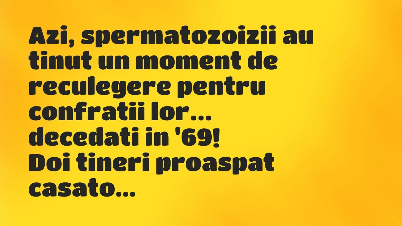 Banc: Azi, spermatozoizii au tinut un moment de reculegere pentru confratii…