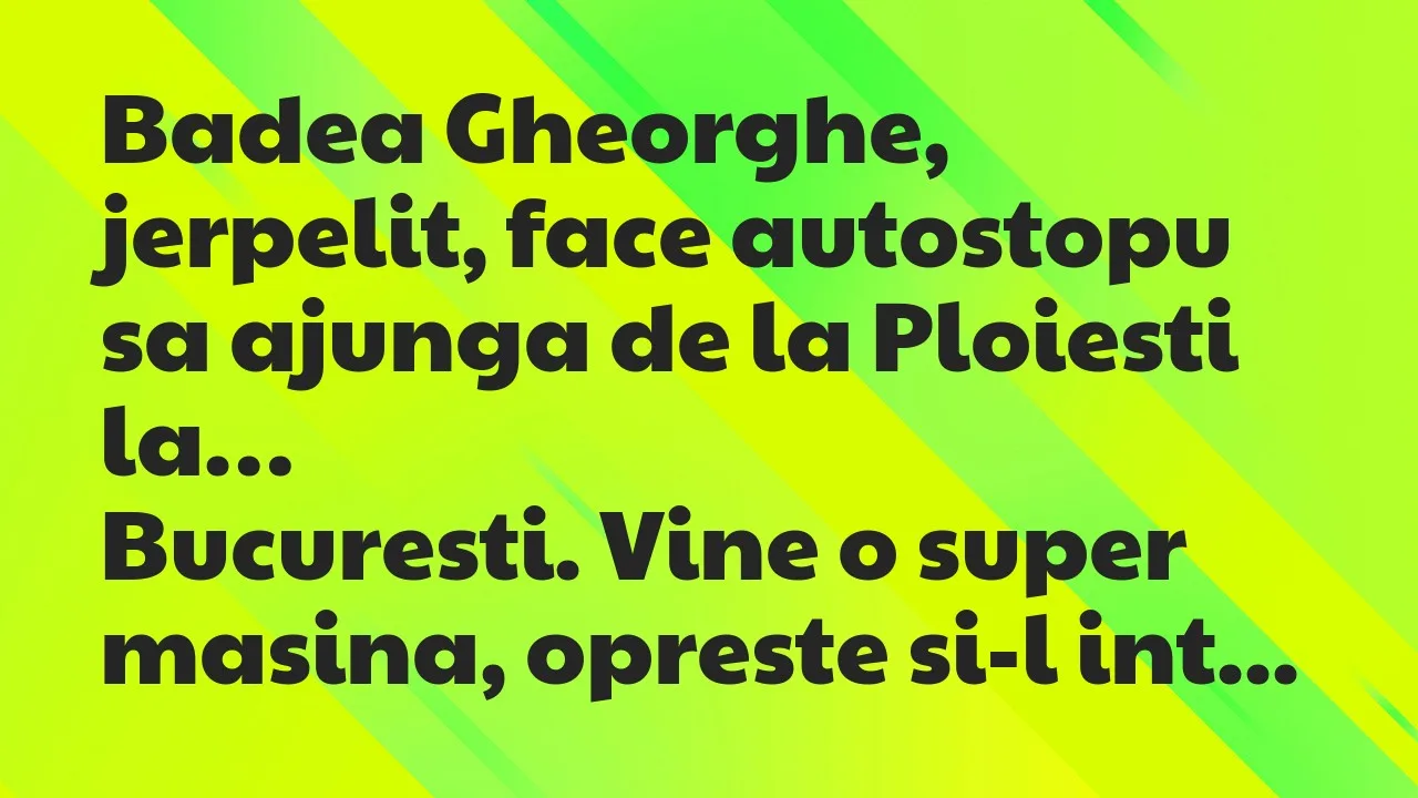 Banc: Badea Gheorghe, jerpelit, face autostopu sa ajunga de la Ploiesti la…