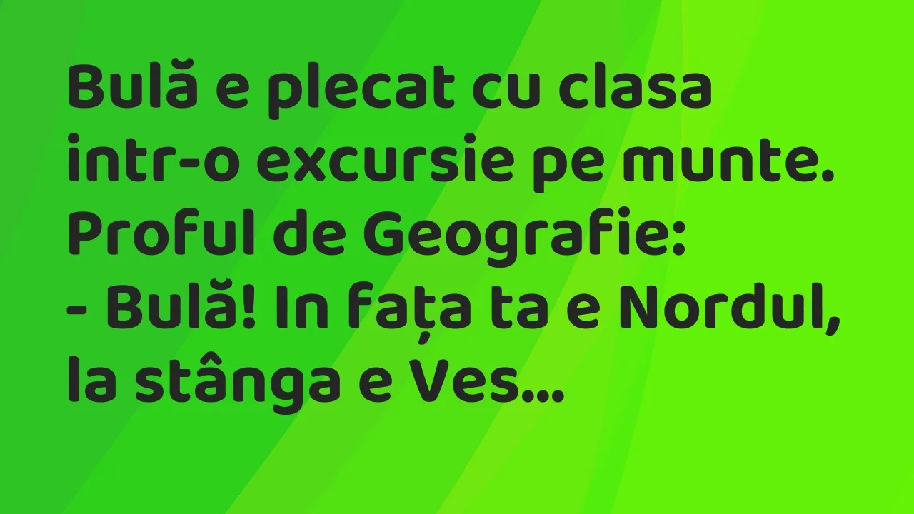 Banc: Bulă e plecat cu clasa intr-o excursie pe munte…