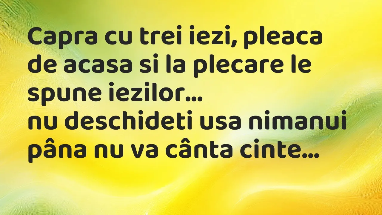 Banc: Capra cu trei iezi, pleaca de acasa si la plecare le spune iezilor…