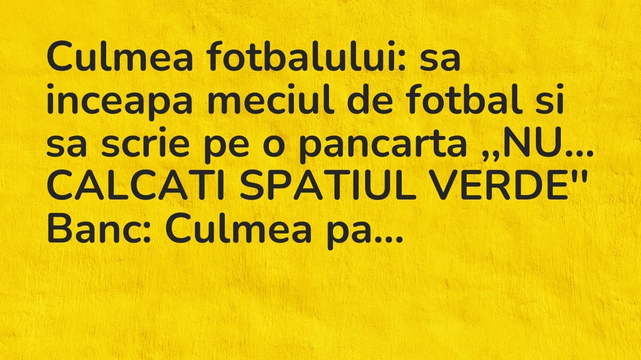 Banc: Culmea fotbalului: sa inceapa meciul de fotbal si sa scrie pe…