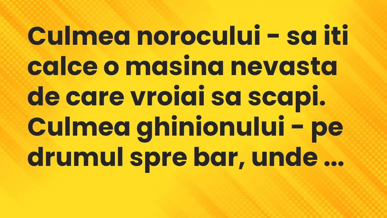 Banc: Culmea norocului – sa iti calce o masina nevasta de care vroiai sa…