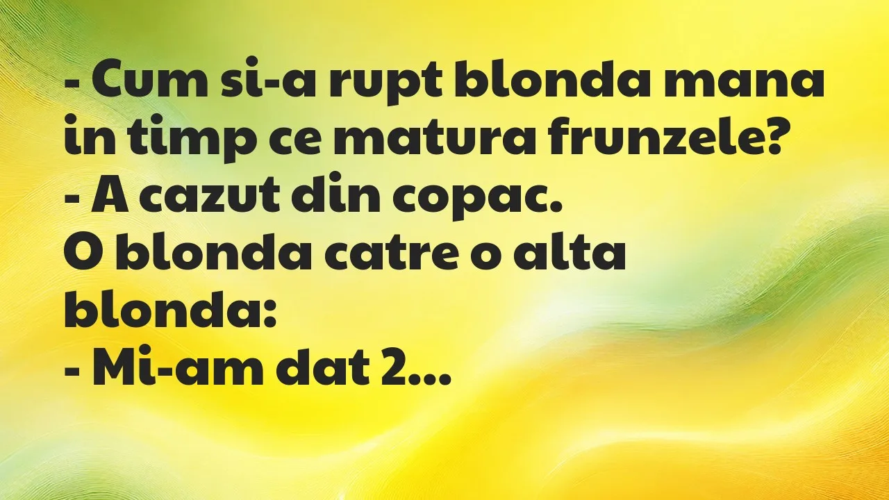 Banc: Cum si-a rupt blonda mana in timp ce matura frunzele?